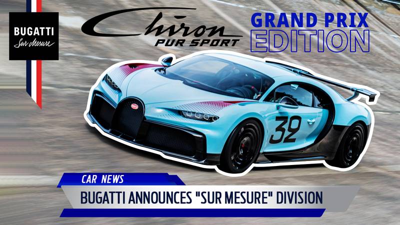 Bugatti Announces "Sur Mesure" Division With The Launch Of The Chiron Pur Sport 'Grand Prix' Edition